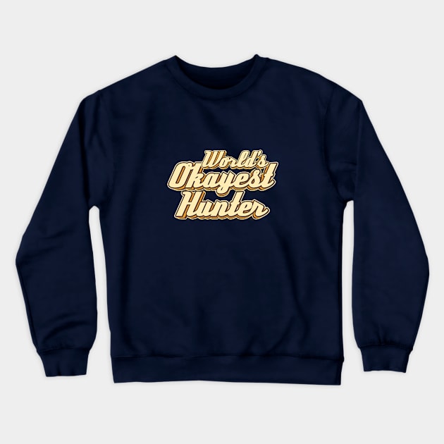 World's Okayest Hunter typography Crewneck Sweatshirt by KondeHipe